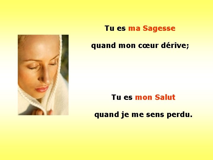 Tu es ma Sagesse quand mon cœur dérive; Tu es mon Salut quand je