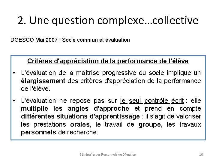 2. Une question complexe…collective DGESCO Mai 2007 : Socle commun et évaluation Critères d'appréciation