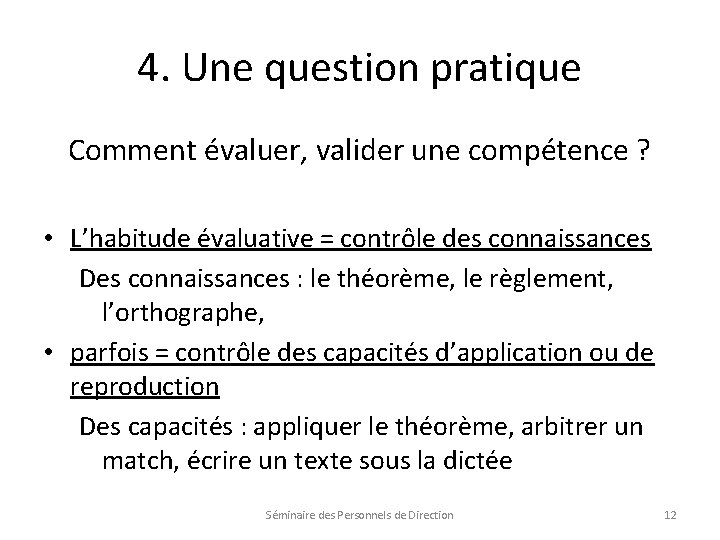 4. Une question pratique Comment évaluer, valider une compétence ? • L’habitude évaluative =