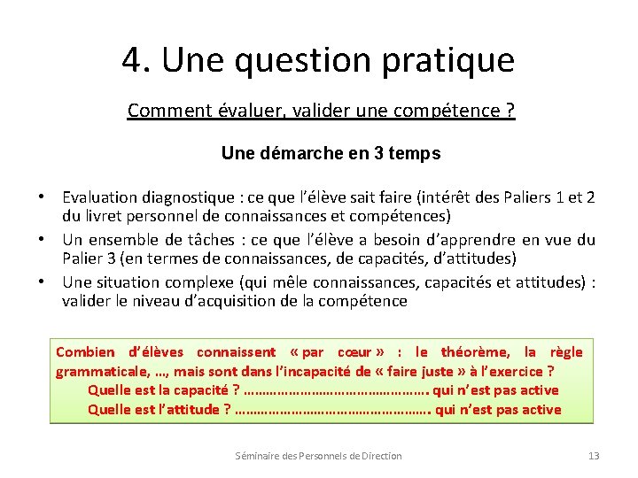 4. Une question pratique Comment évaluer, valider une compétence ? Une démarche en 3