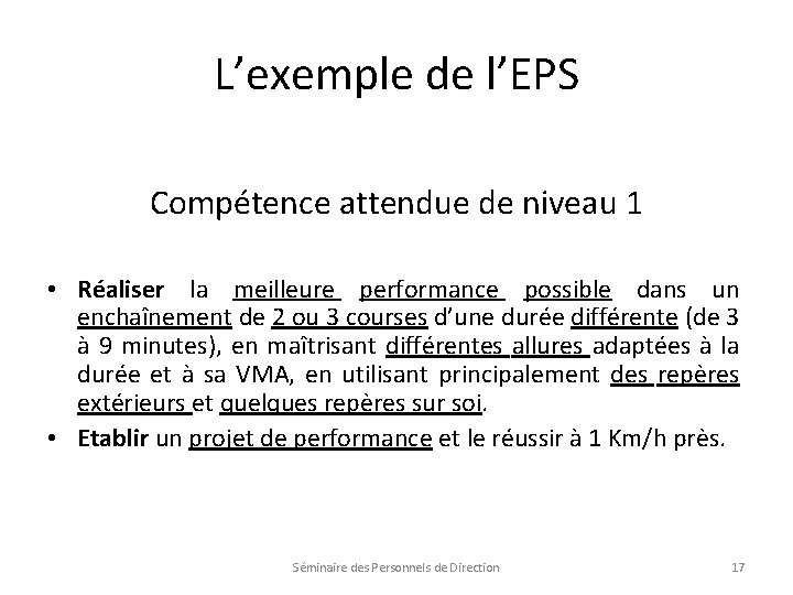 L’exemple de l’EPS Compétence attendue de niveau 1 • Réaliser la meilleure performance possible