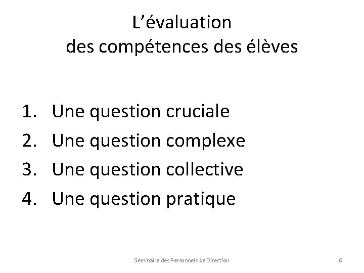 L’évaluation des compétences des élèves 1. 2. 3. 4. Une question cruciale Une question