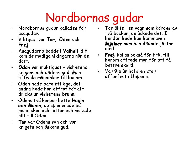 Nordbornas gudar • • Nordbornas gudar kallades för asagudar. Viktgast var Tor, Oden och