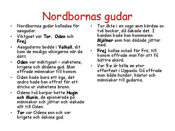 Nordbornas gudar • • Nordbornas gudar kallades för asagudar. Viktgast var Tor, Oden och