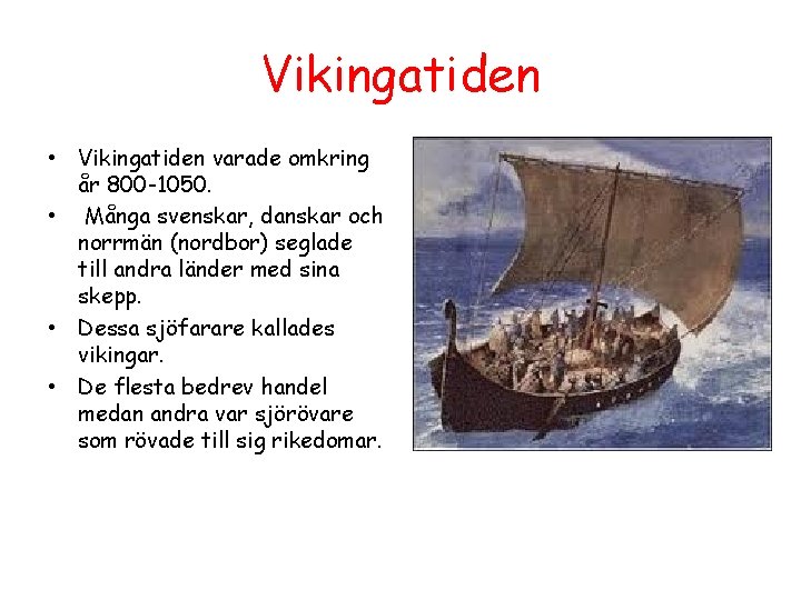 Vikingatiden • Vikingatiden varade omkring år 800 -1050. • Många svenskar, danskar och norrmän