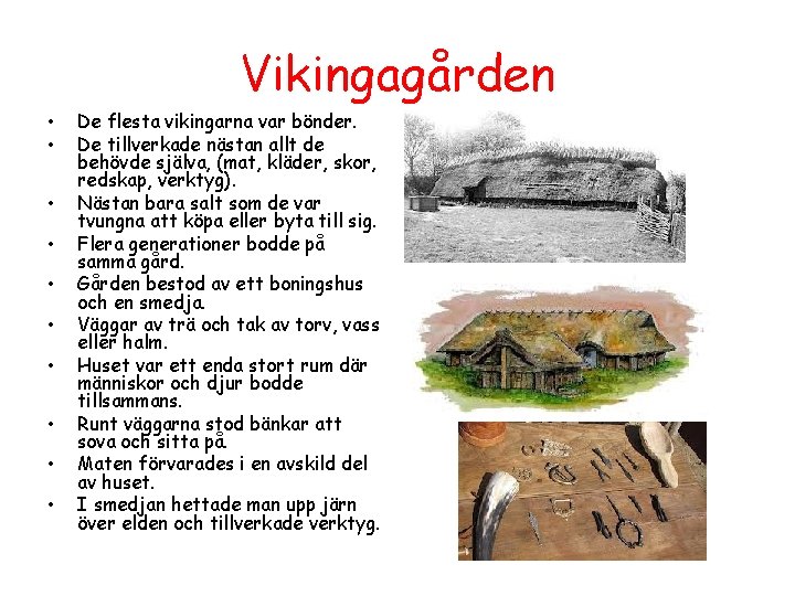Vikingagården • • • De flesta vikingarna var bönder. De tillverkade nästan allt de