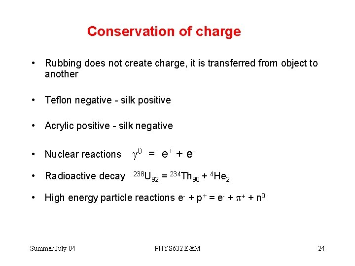 Conservation of charge • Rubbing does not create charge, it is transferred from object