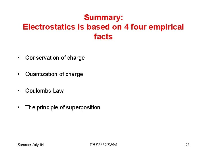 Summary: Electrostatics is based on 4 four empirical facts • Conservation of charge •