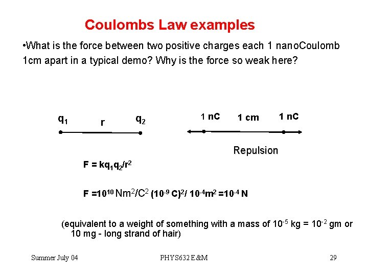 Coulombs Law examples • What is the force between two positive charges each 1