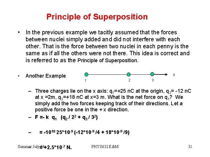 Principle of Superposition • In the previous example we tacitly assumed that the forces