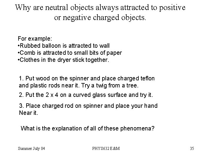 Why are neutral objects always attracted to positive or negative charged objects. For example: