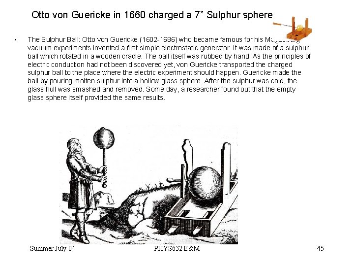 Otto von Guericke in 1660 charged a 7” Sulphur sphere • The Sulphur Ball: