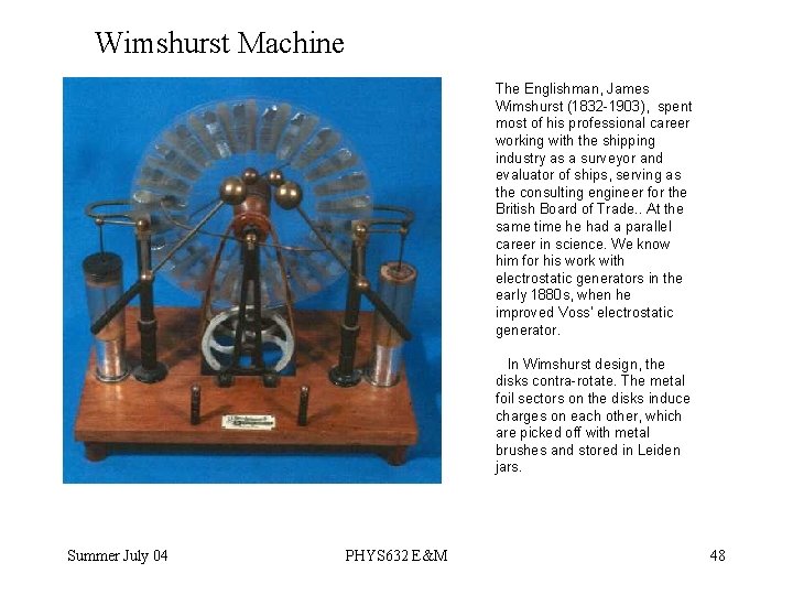 Wimshurst Machine The Englishman, James Wimshurst (1832 -1903), spent most of his professional career