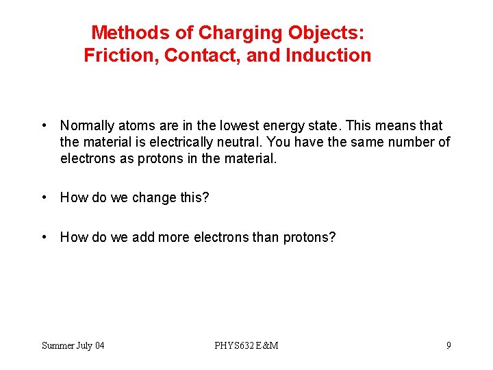 Methods of Charging Objects: Friction, Contact, and Induction • Normally atoms are in the