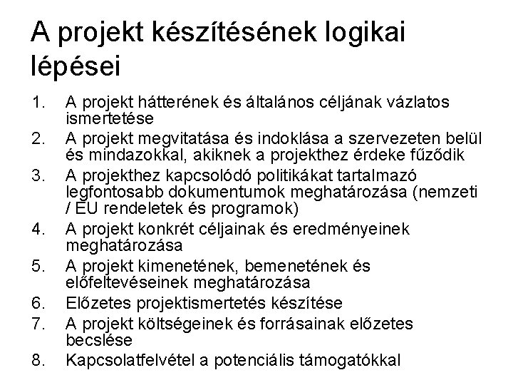 A projekt készítésének logikai lépései 1. 2. 3. 4. 5. 6. 7. 8. A