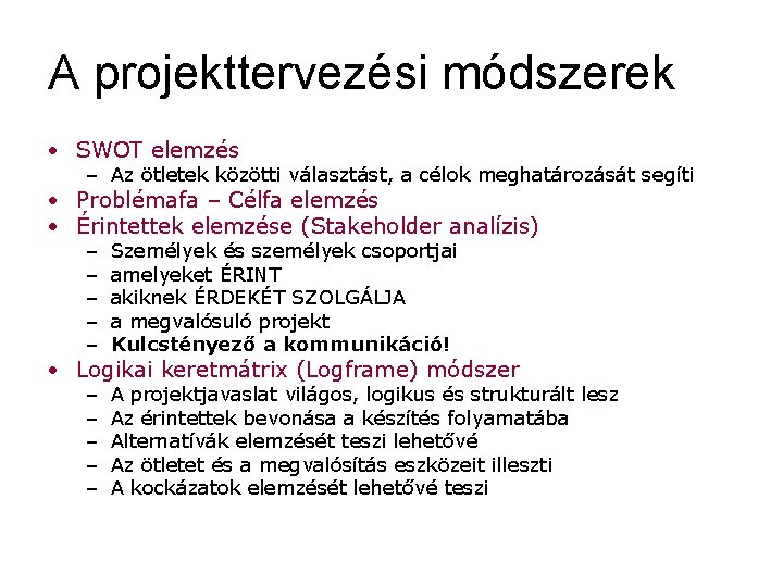 A projekttervezési módszerek • SWOT elemzés – Az ötletek közötti választást, a célok meghatározását