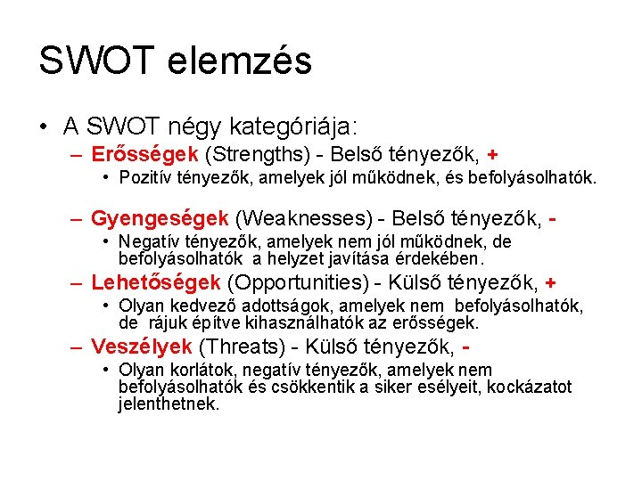 SWOT elemzés • A SWOT négy kategóriája: – Erősségek (Strengths) - Belső tényezők, +