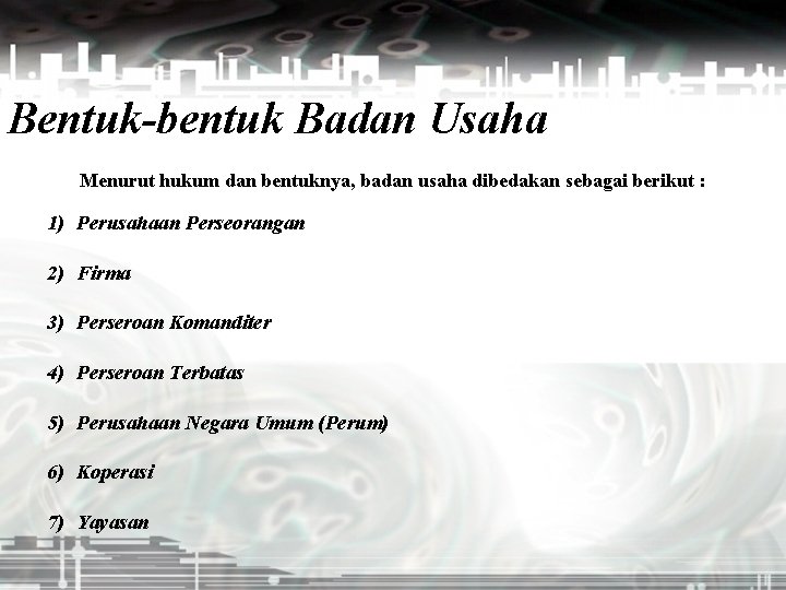 Bentuk-bentuk Badan Usaha Menurut hukum dan bentuknya, badan usaha dibedakan sebagai berikut : 1)