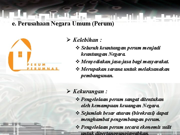 e. Perusahaan Negara Umum (Perum) Ø Kelebihan : v Seluruh keuntungan perum menjadi keuntungan