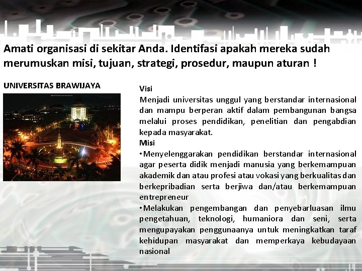 Amati organisasi di sekitar Anda. Identifasi apakah mereka sudah merumuskan misi, tujuan, strategi, prosedur,