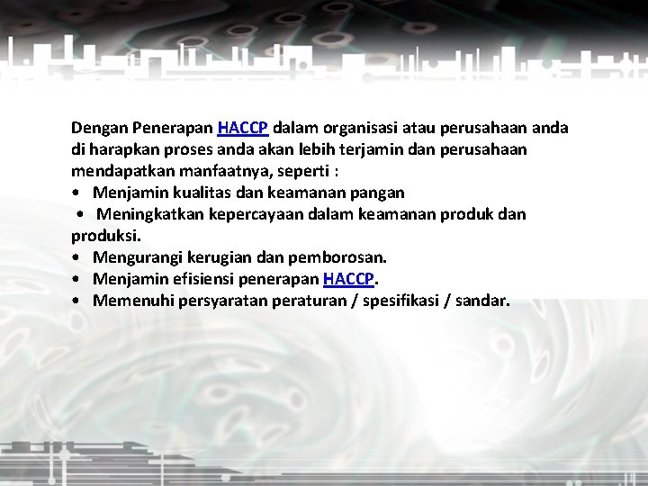 Dengan Penerapan HACCP dalam organisasi atau perusahaan anda di harapkan proses anda akan lebih