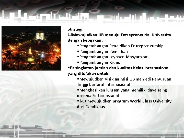 Strategi q. Mewujudkan UB menuju Entrepreneurial University dengan kebijakan: §Pengembangan Pendidikan Entrepreneurship §Pengembangan Penelitian