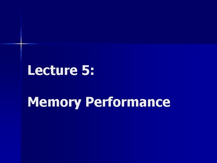 Lecture 5: Memory Performance 