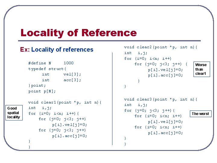 Locality of Reference Ex: Locality of references #define N 1000 typedef struct{ int vel[3];