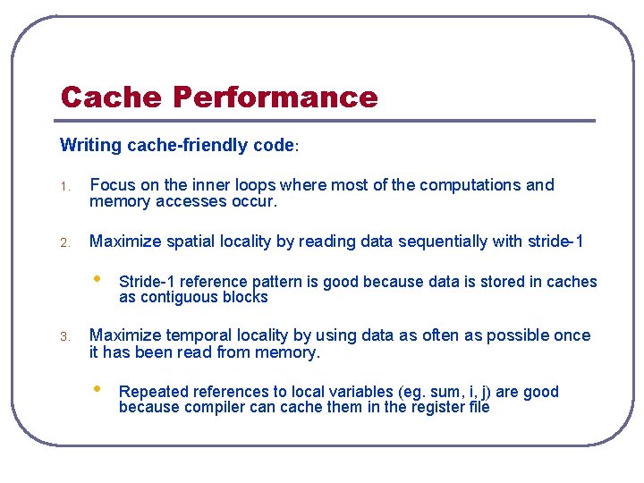 Cache Performance Writing cache-friendly code: 1. Focus on the inner loops where most of