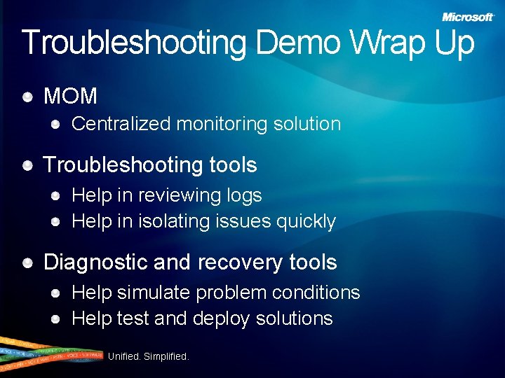 Troubleshooting Demo Wrap Up MOM Centralized monitoring solution Troubleshooting tools Help in reviewing logs