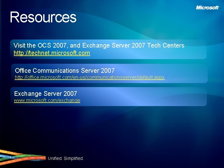Resources Visit the OCS 2007, and Exchange Server 2007 Tech Centers http: //technet. microsoft.