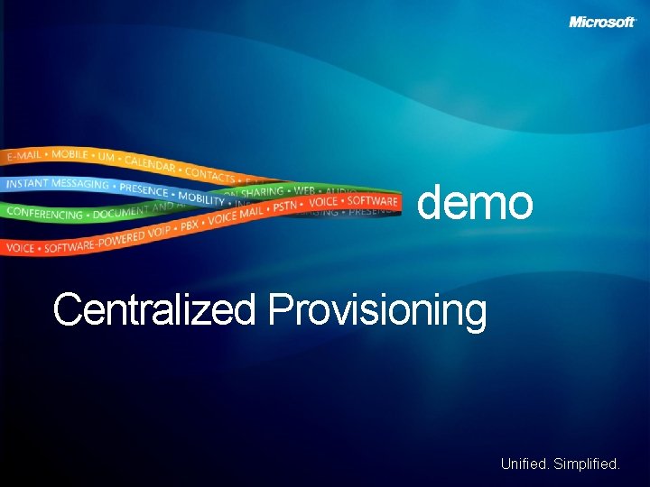 demo Centralized Provisioning Unified. Simplified. 
