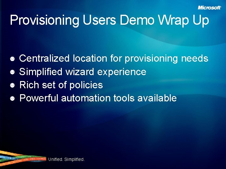 Provisioning Users Demo Wrap Up Centralized location for provisioning needs Simplified wizard experience Rich