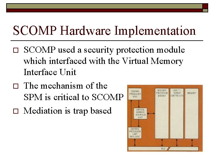 SCOMP Hardware Implementation o o o SCOMP used a security protection module which interfaced