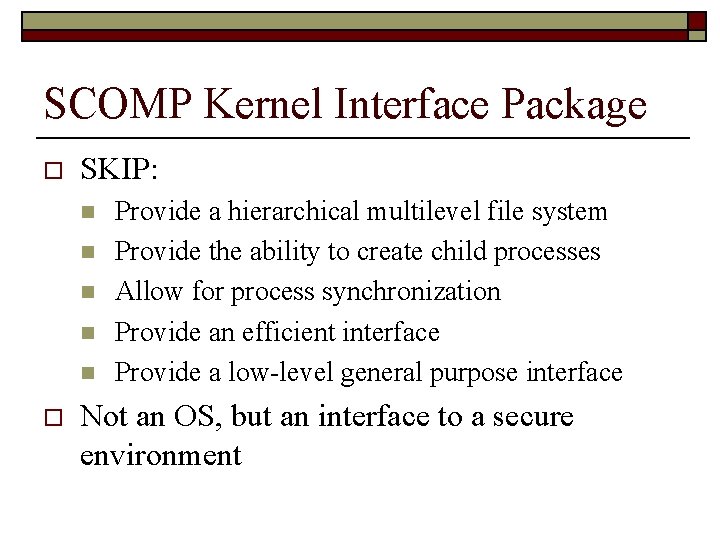 SCOMP Kernel Interface Package o SKIP: n n n o Provide a hierarchical multilevel
