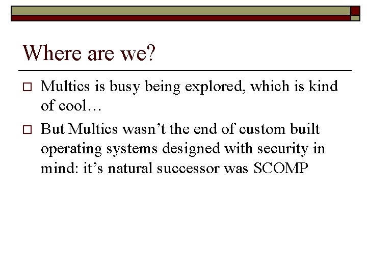 Where are we? o o Multics is busy being explored, which is kind of