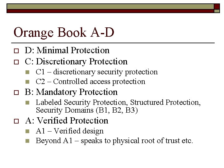 Orange Book A-D o o D: Minimal Protection C: Discretionary Protection n n o