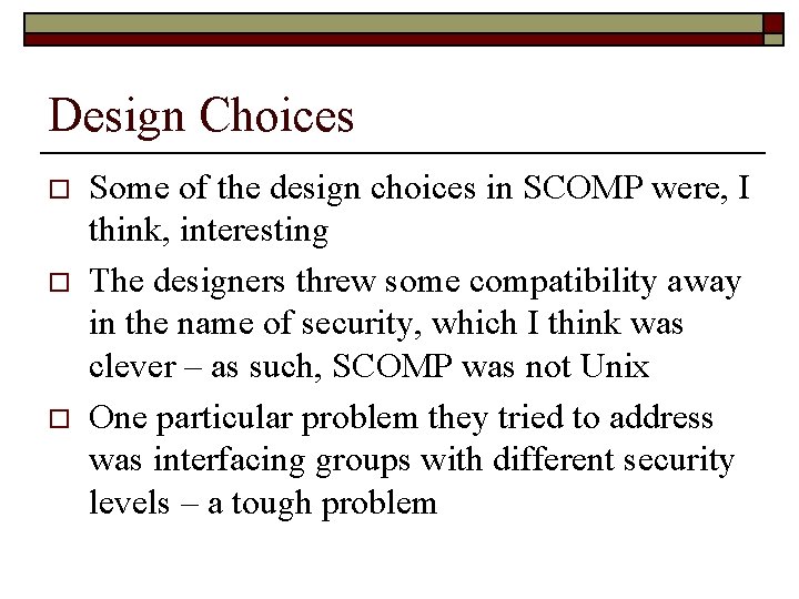 Design Choices o o o Some of the design choices in SCOMP were, I