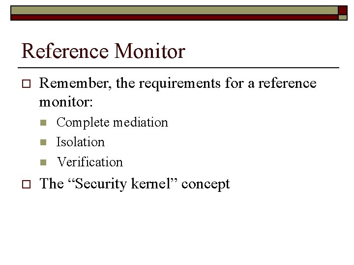 Reference Monitor o Remember, the requirements for a reference monitor: n n n o