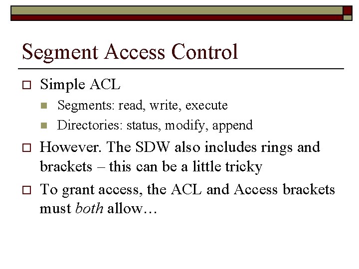 Segment Access Control o Simple ACL n n o o Segments: read, write, execute