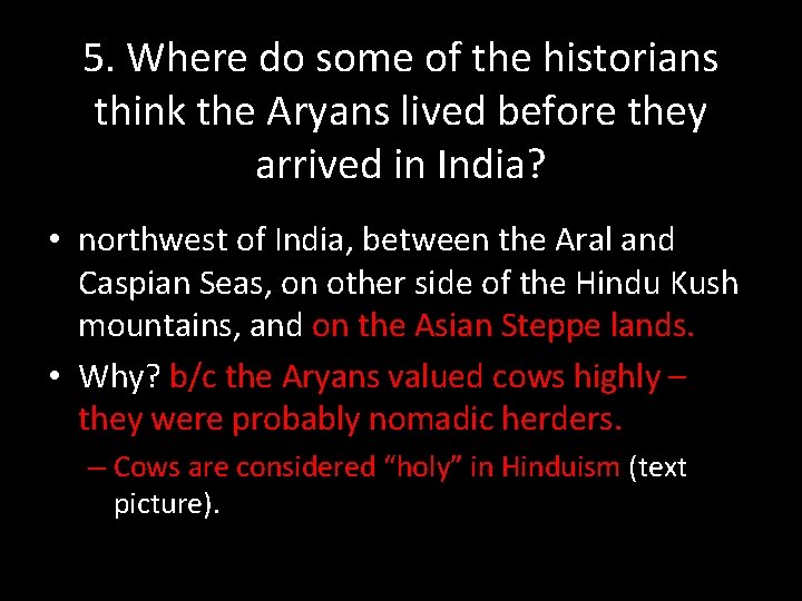 5. Where do some of the historians think the Aryans lived before they arrived