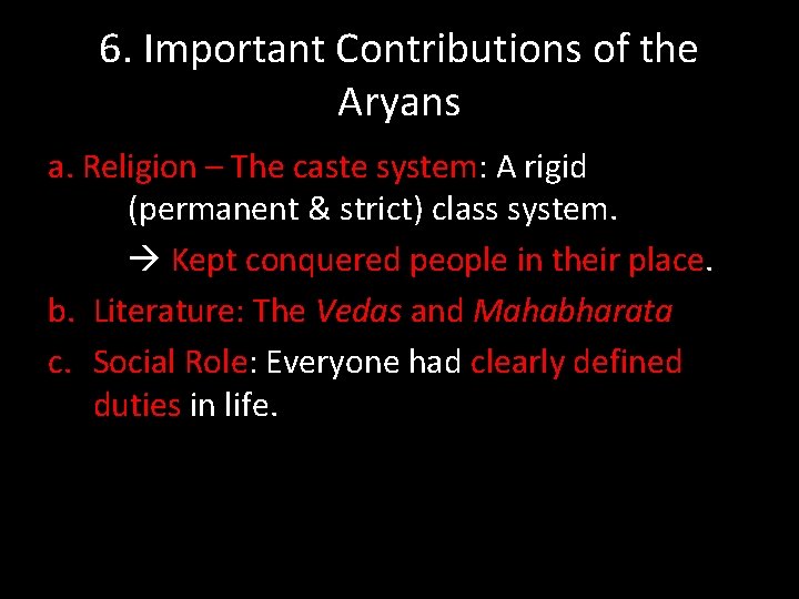 6. Important Contributions of the Aryans a. Religion – The caste system: A rigid