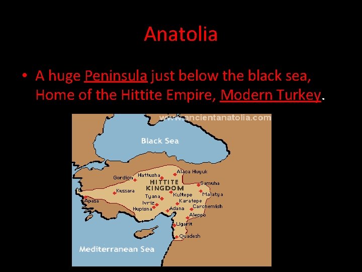 Anatolia • A huge Peninsula just below the black sea, Home of the Hittite