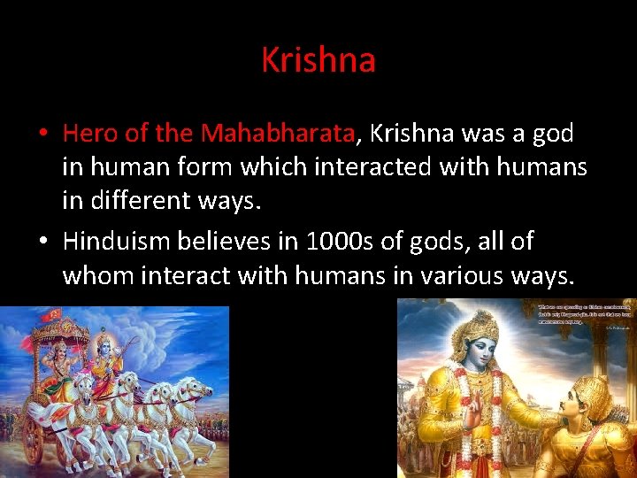 Krishna • Hero of the Mahabharata, Krishna was a god in human form which
