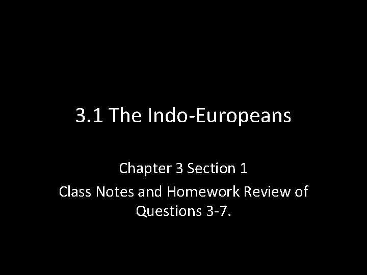 3. 1 The Indo-Europeans Chapter 3 Section 1 Class Notes and Homework Review of