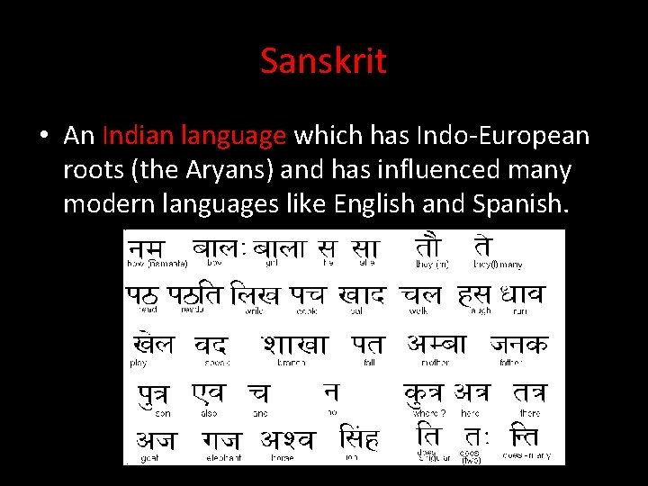 Sanskrit • An Indian language which has Indo-European roots (the Aryans) and has influenced