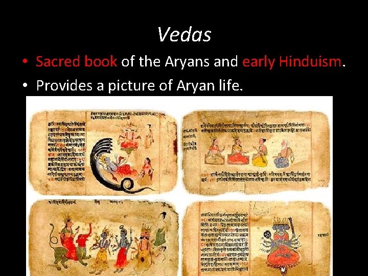 Vedas • Sacred book of the Aryans and early Hinduism. • Provides a picture