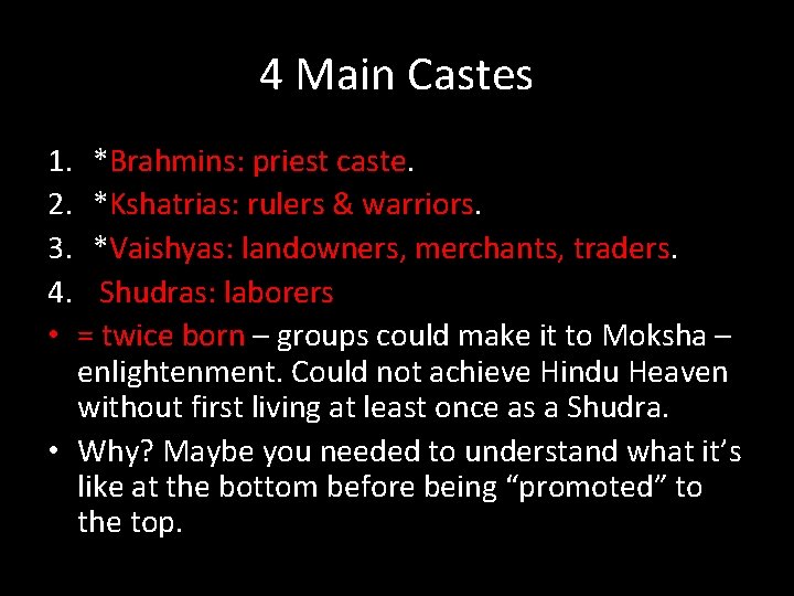 4 Main Castes 1. *Brahmins: priest caste. 2. *Kshatrias: rulers & warriors. 3. *Vaishyas: