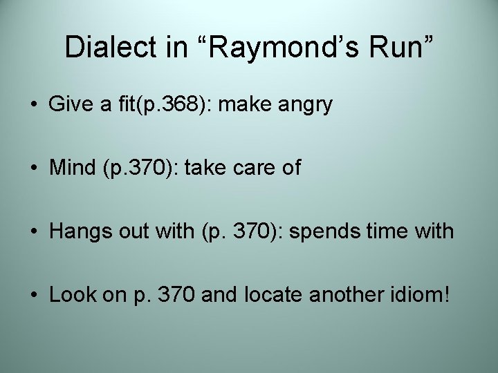 Dialect in “Raymond’s Run” • Give a fit(p. 368): make angry • Mind (p.