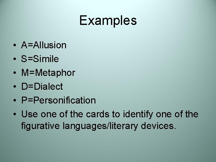 Examples • • • A=Allusion S=Simile M=Metaphor D=Dialect P=Personification Use one of the cards